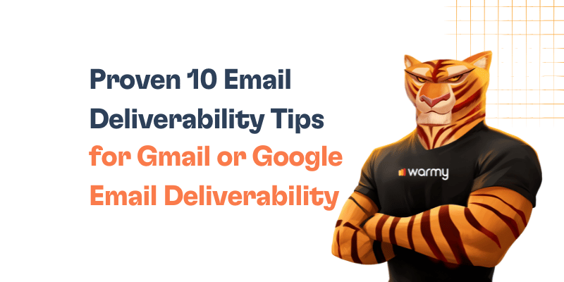 Proven 10 Email Deliverability Tips for Gmail/Google Email Deliverability 2 Illustration of an anthropomorphic tiger wearing a warmy shirt, standing with arms crossed next to the text: “Proven 10 Email Deliverability Tips for Gmail or Google Email Deliverability.”.