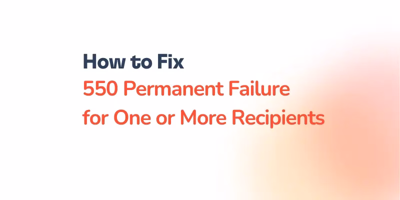 How to Fix 550 Permanent Failure for One or More Recipients 4 Text graphic displays, "How to Fix 550 Permanent Failure for One or More Recipients," set against a white and orange gradient background, highlighting solutions for the 550 permanent failure for one or more recipients email error.
