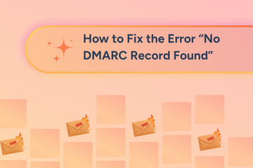 The Complete Guide How to Fix the Error “No DMARC Record Found”