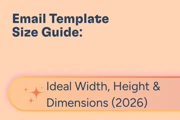Email Template Size Guide: Ideal Width, Height & Dimensions (2026)