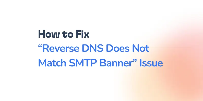 How to Fix “Reverse DNS Does Not Match SMTP Banner” Issue 8 Text graphic featuring the phrase “How to Fix Reverse DNS Does Not Match SMTP Banner Issue” on a white and orange gradient background, highlighting solutions for the reverse DNS does not match SMTP banner problem.