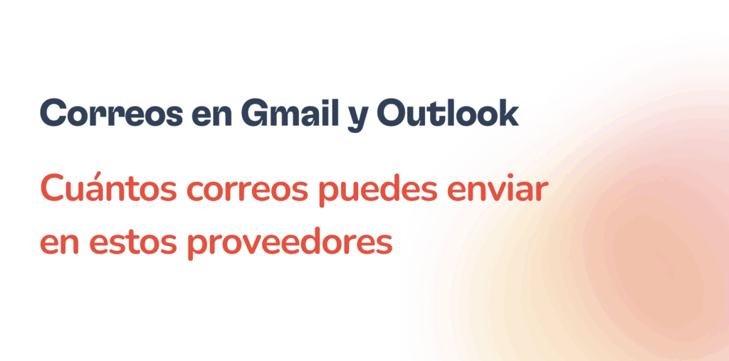 ¿Cuántos correos electrónicos puedo enviar a través de Gmail y Outlook? 43 Texto en español sobre fondo blanco dice: Límites de envío en Gmail y Outlook. Descubre cuántos correos puedes enviar con estos proveedores. El texto es azul y rojo, con un suave degradado naranja a la derecha.