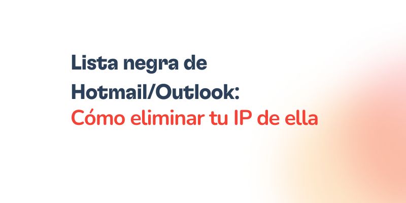Lista negra de Hotmail/Outlook: Cómo eliminar tu IP de ella 8 Texto en español: “Lista negra de Hotmail/Outlook: Cómo eliminar tu IP de la lista negra de Hotmail/Outlook.” El texto aparece sobre un fondo blanco con un degradado rojo en el lado derecho.