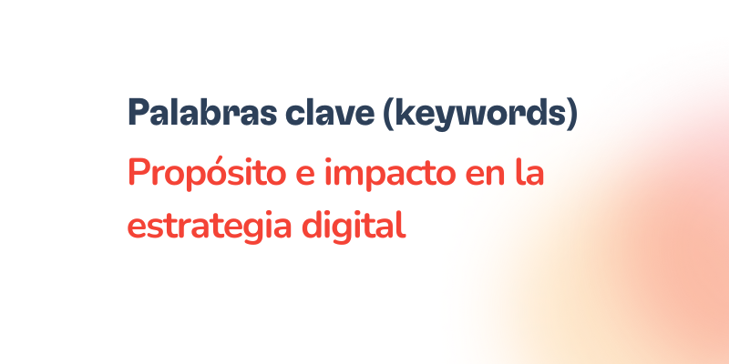Palabras clave (keywords): su propósito e impacto en la estrategia digital 1 Texto en español que dice: “Palabras clave (keywords) Propósito e impacto en la estrategia digital”, con “Palabras clave” en negrita, resaltando su importancia en la estrategia digital, y el resto del texto en rojo sobre fondo blanco.