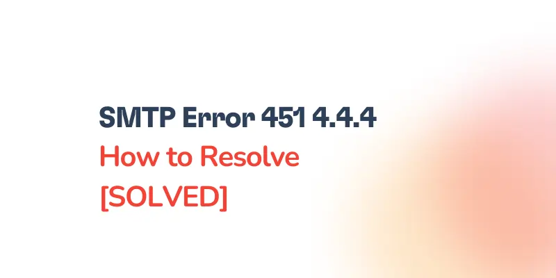 Text on a light background reads: SMTP Error 451 4.4.4 How to Resolve [SOLVED].