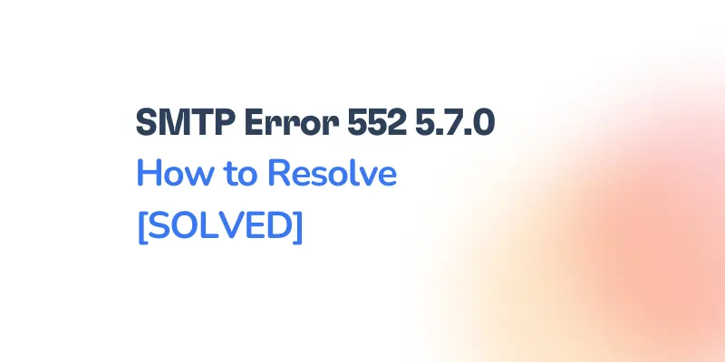 Text reading SMTP Email Error 552 5.7.0 How to Resolve [SOLVED] on a white background with a faint gradient in the bottom right corner.