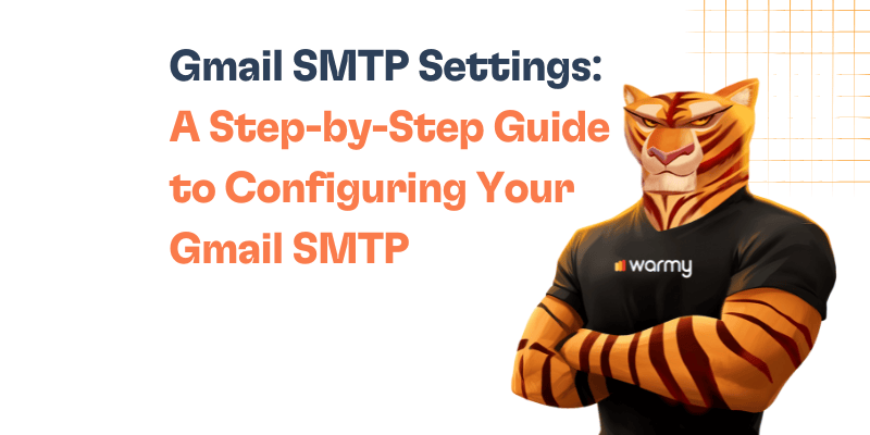 How to Configure Gmail SMTP Settings: Step-by-Step 25 Illustration of a tiger in a black warmy shirt with crossed arms. Text reads: Gmail SMTP Settings: A Step-by-Step Guide to Configuring Your Gmail SMTP on a white and orange background.