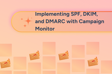 Implementing SPF, DKIM, and DMARC with Campaign Monitor