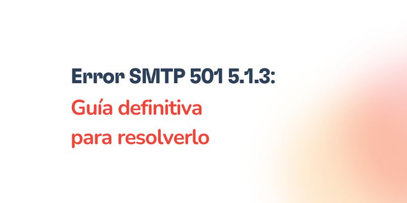 Guía definitiva para resolver el error SMTP 501 5.1.3 18 Text in Spanish: Error SMTP 501 5.1.3: Guía definitiva para resolverlo on a white background with a orange gradient in the lower right corner.