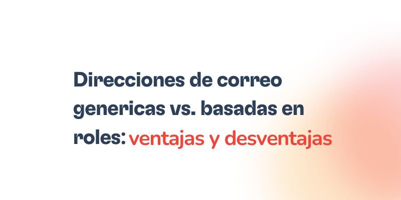 Direcciones de correo genéricas vs. basadas en roles: ventajas y desventajas 6 Texto en español sobre fondo blanco: “Direcciones de correo genéricas vs. direcciones basadas en roles: ventajas y desventajas”, con la última parte resaltada en rojo.