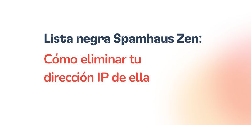 Spamhaus Zen: Cómo eliminar tu IP de la lista negra 30 Text in Spanish on a white background reads: Lista negra Spamhaus Zen: Cómo eliminar tu dirección IP de ella in black and red letters.