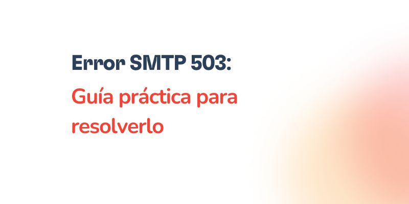Error SMTP 503 – Guía práctica para resolverlo 11 Text on a white and orange gradient background reads: Error SMTP 503: Guía práctica para resolverlo in black and red letters.