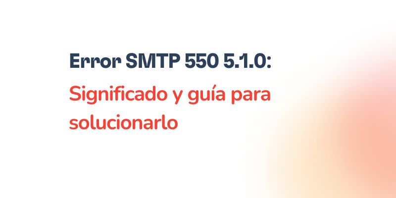 Error SMTP 550 5.1.0 – Significado y guÃa para solucionarlo 8 Text on a white background: Error SMTP 550 5.1.0: Significado y guÃa para solucionarlo in dark blue and red letters.