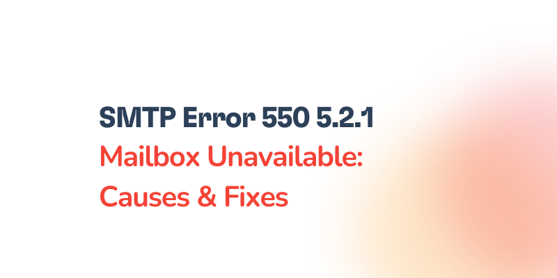 SMTP Error 550 5.2.1 Mailbox Unavailable: Causes, Fixes, and How to Prevent It