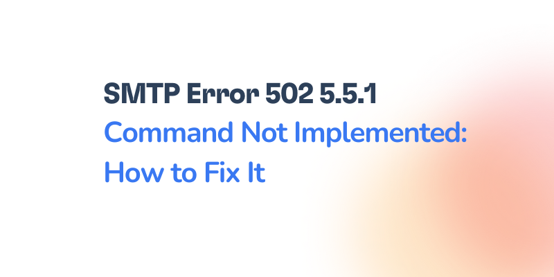 How to Fix SMTP Error 502 5.5.1 – Command Not Implemented