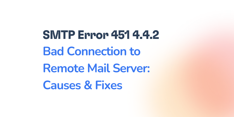 SMTP Error 451 4.4.2: Bad Connection to Remote Mail Server — Causes and Resolution Steps