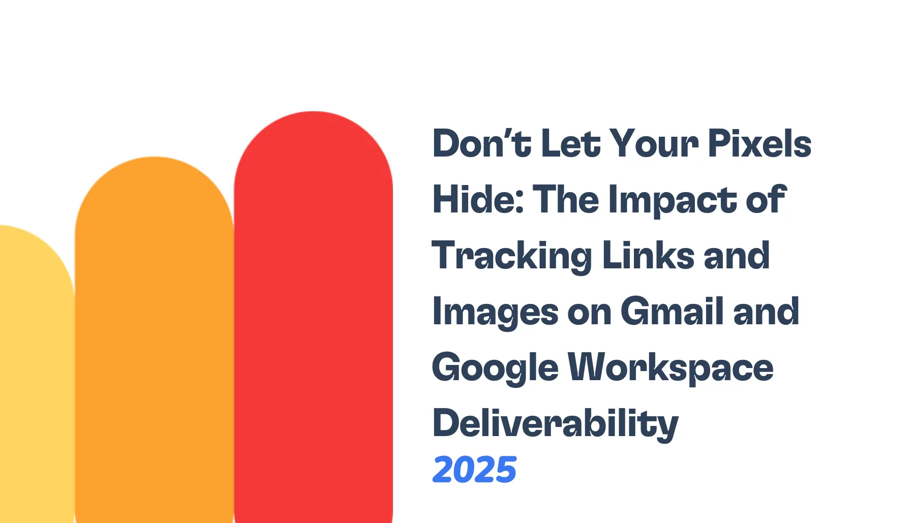 Illustration with two vertical rounded bars, one orange and one red, next to text about how tracking links and images—and the use of tracking pixels—may affect Gmail and Google Workspace deliverability in 2025.