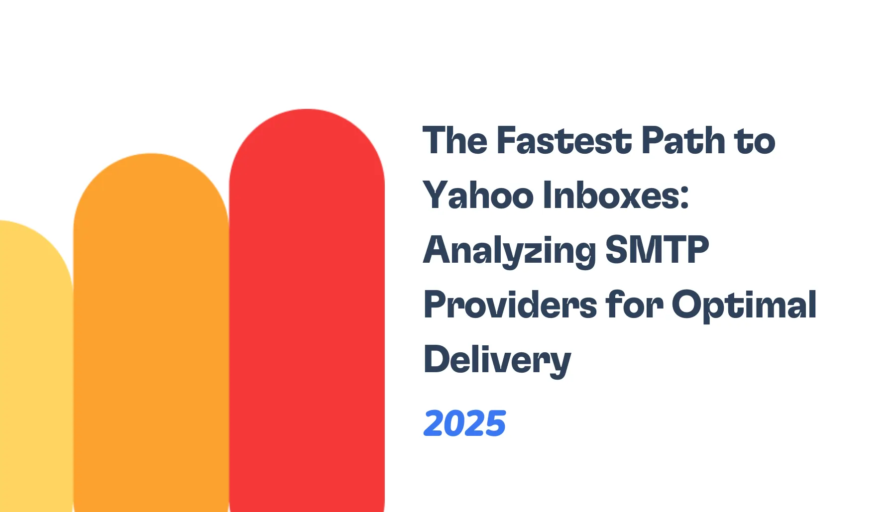 Graphic with orange and red vertical rounded bars next to text: The Fastest Path to Yahoo Inboxes—Analyzing SMTP Providers for optimal Yahoo Inboxes delivery in 2025.