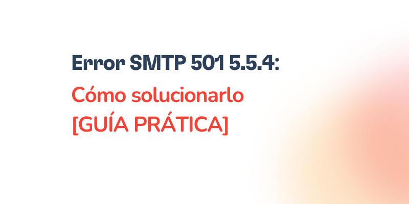 Error SMTP 501 5.5.4: Guía práctica para solucionarlo