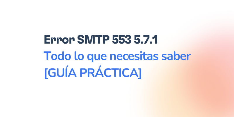Error SMTP 553 5.7.1: Cómo resolverlo [SOLUCIONADO]