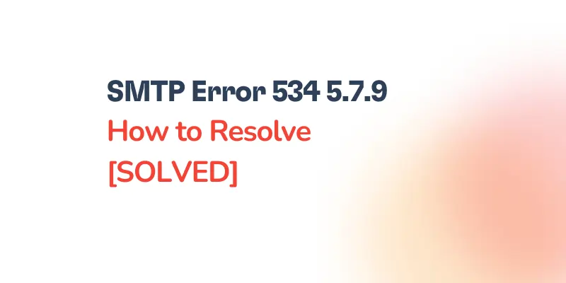 SMTP Error 534 5.7.9: Application-Specific Password Required — Causes and Fixes