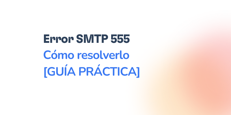 Error SMTP 555: Cómo resolverlo [RESUELTO]