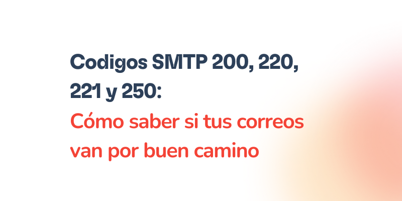 Cómo entender los códigos SMTP 200, 220, 221 y 250