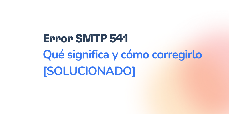 Error SMTP 541 – Cómo solucionarlo [RESUELTO]