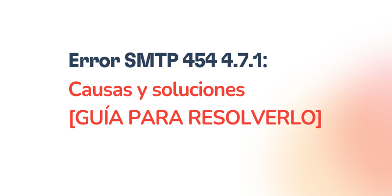 Error SMTP 454 4.7.1: Guía paso a paso para solucionarlo
