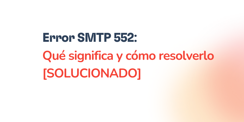 Error SMTP 552 – Cómo solucionarlo [RESUELTO]