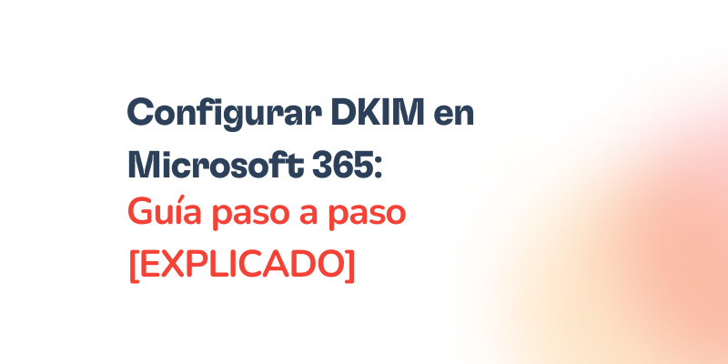 Cómo configurar DKIM en Microsoft 365
