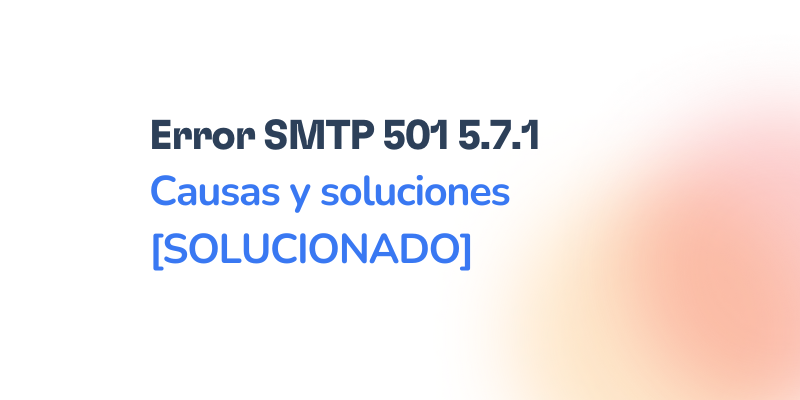 Error SMTP 501 5.7.1 – Cómo resolverlo [SOLUCIONADO]