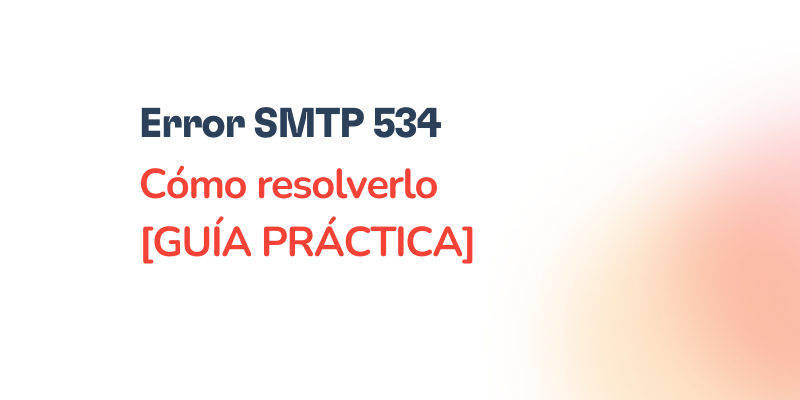 Error SMTP 534 explicado: Causas y soluciones