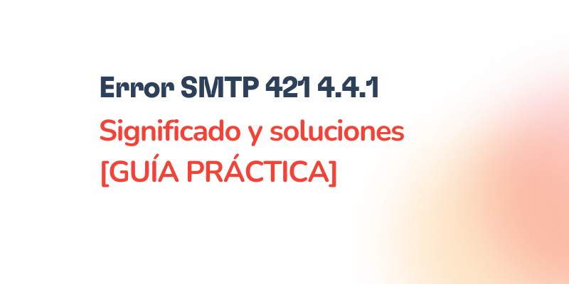 Error SMTP 421 4.4.1 – Sin respuesta del servidor: Solución