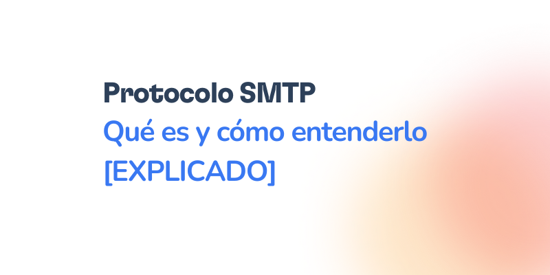 Protocolo SMTP: ¿Qué es y cómo funciona? Guía explicativa