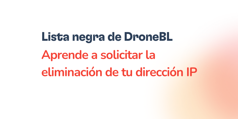 Lista negra de DroneBL: Elimina tu dirección IP de ella