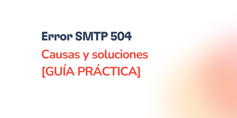 Error SMTP 504: Solución paso a paso para corregirlo