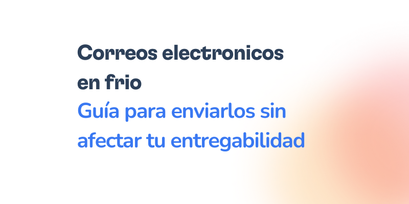 Guía paso a paso para enviar correos electrónicos en frío