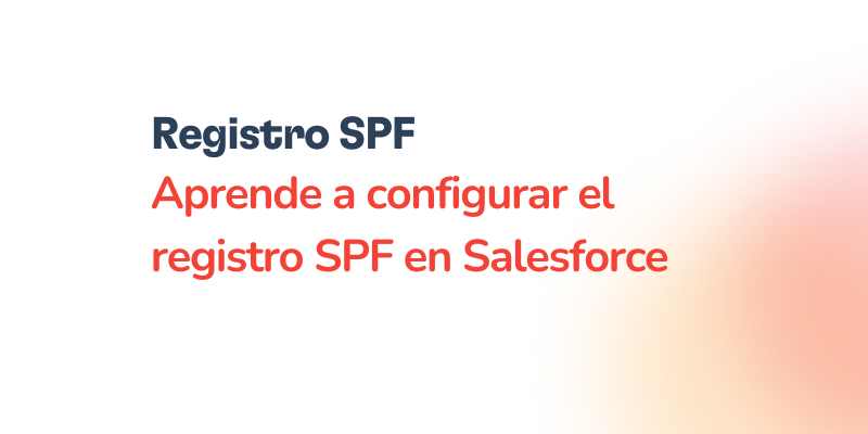 Configuración del registro SPF en Salesforce: Guía práctica