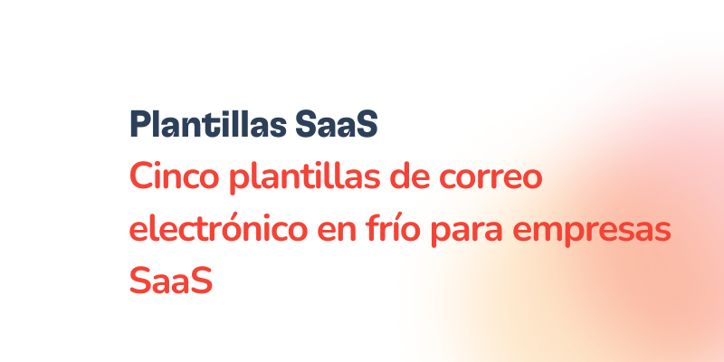 5 plantillas de correo electrónico en frío para empresas SaaS