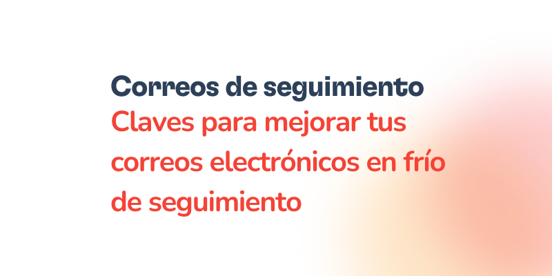 Correos electrónicos en frío: Plantillas de seguimiento