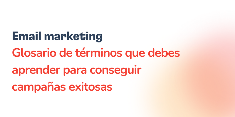 Términos de email marketing que debes aprender