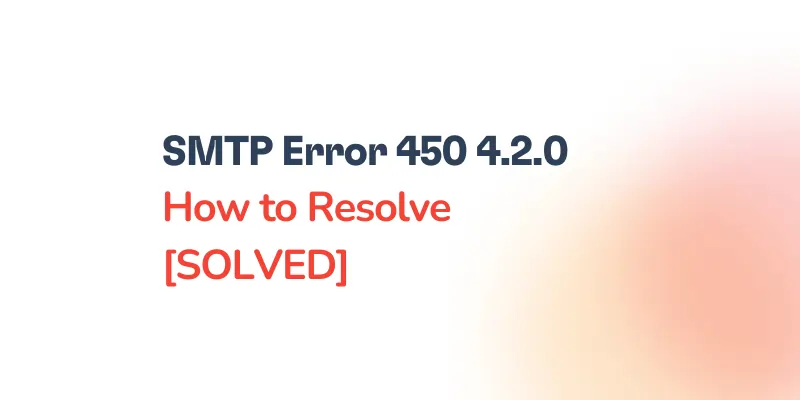 SMTP Error 450 4.2.0: Mailbox Unavailable or Not Found — Causes and Resolution Steps