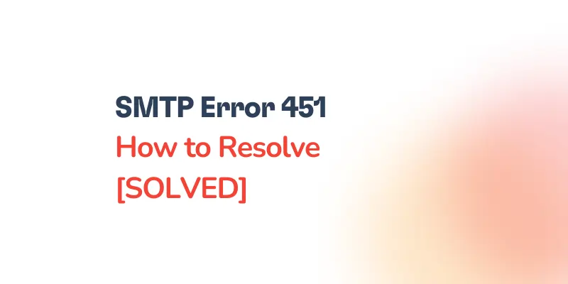 SMTP Error 451: Requested Action Aborted, Temporary Server Error — Causes and Fixes