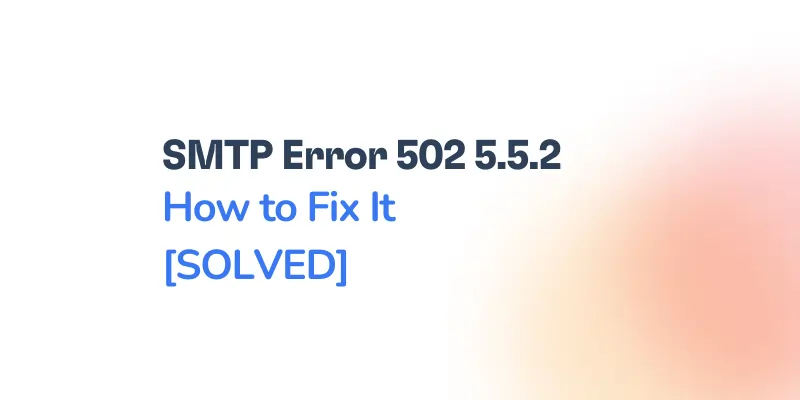 SMTP Error 502 5.5.2 – How to Fix It [SOLVED]