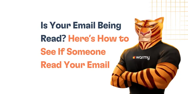 Is Your Email Being Read? Here’s How to See If Someone Read Your Email