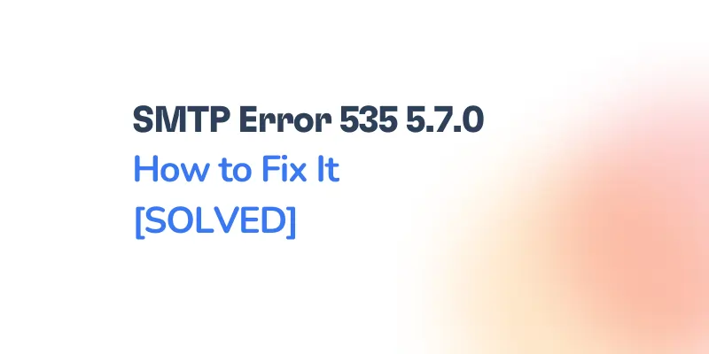 SMTP Error 535 5.7.0: Authentication Rejected — Causes, Variants, and How to Fix It