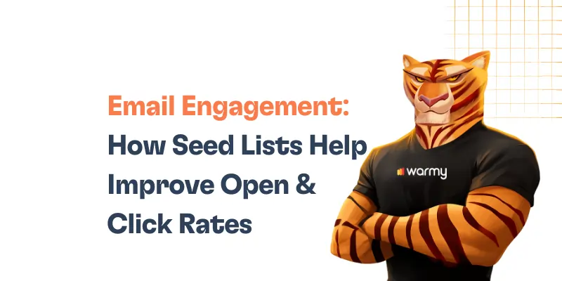 Email Engagement: How Seed Lists Help Improve Open & Click Rates