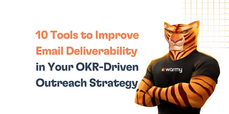 10 Tools to Improve Email Deliverability in Your OKR-Driven Outreach Strategy