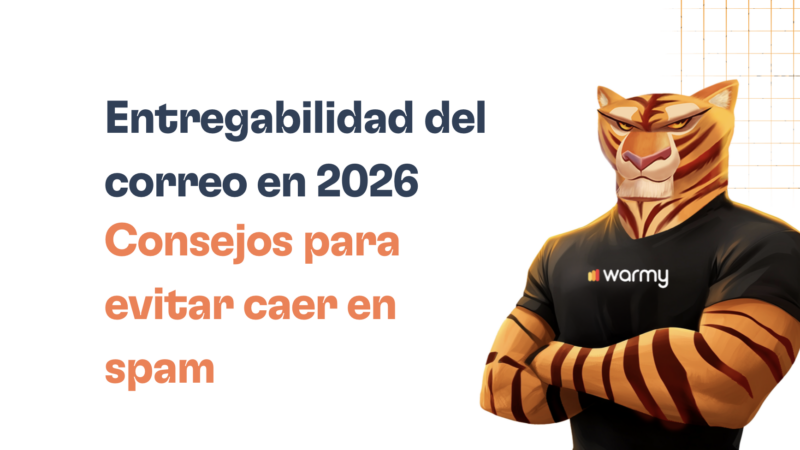 Entregabilidad del correo electrónico: Amplía el alcance sin caer en spam en 2026
